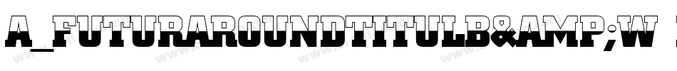 a_FuturaRoundTitulB&W Bold字体转换